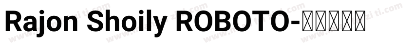 Rajon Shoily ROBOTO字体转换